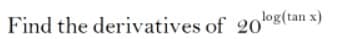 Find the derivatives of 20g(tan x)
