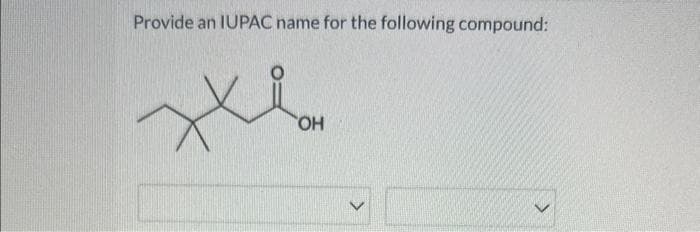 Provide an IUPAC name for the following compound:
H
OH