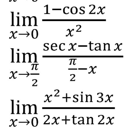 1-cos 2x
lim
X→0
x2
sec x-tan x
lim
TT
X.
2
TU
2
.2
х+sin 3x
lim
х-0 2х+tan 2x
