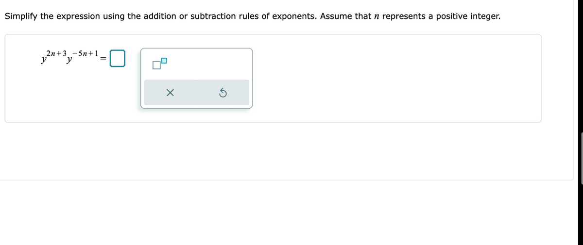 Simplify the expression using the addition or subtraction rules of exponents. Assume that n represents a positive integer.
2n+3 -5n+1
