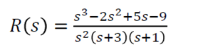 s3-2s2+5s-9
R(s):
s2 (s+3)(s+1)
