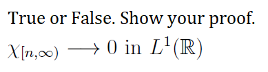 True or False. Show your proof.
X[n,0) → 0 in L'(R)
