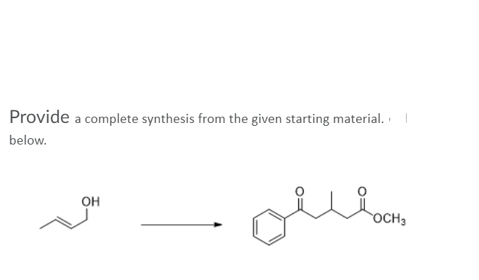 Provide a complete synthesis from the given starting material.
below.
OH
OCH3
