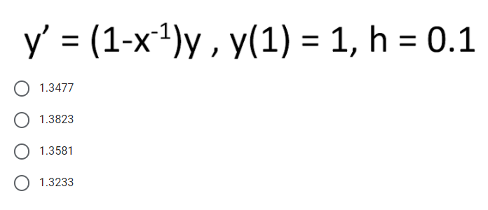 y' = (1-x²)y , y(1) = 1, h = 0.1
%3D
1.3477
1.3823
1.3581
1.3233
