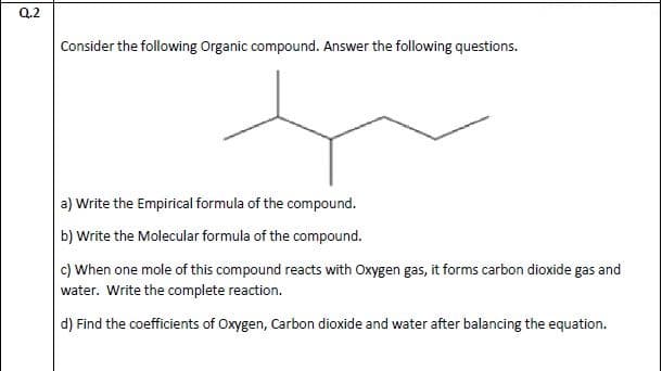 Consider the following Organic compound. Answer the following questions.
a) Write the Empirical formula of the compound.
