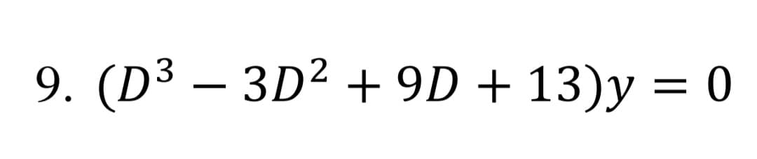 9. (D³ – 3D² + 9D + 13)y = 0
