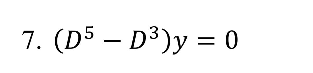7. (D5 – D³)y = o
