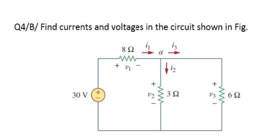 Q4/B/ Find currents and voltages in the circuit shown in Fig.
iz
a
ww
30 V
3Ω
6Ω
ww
ww
