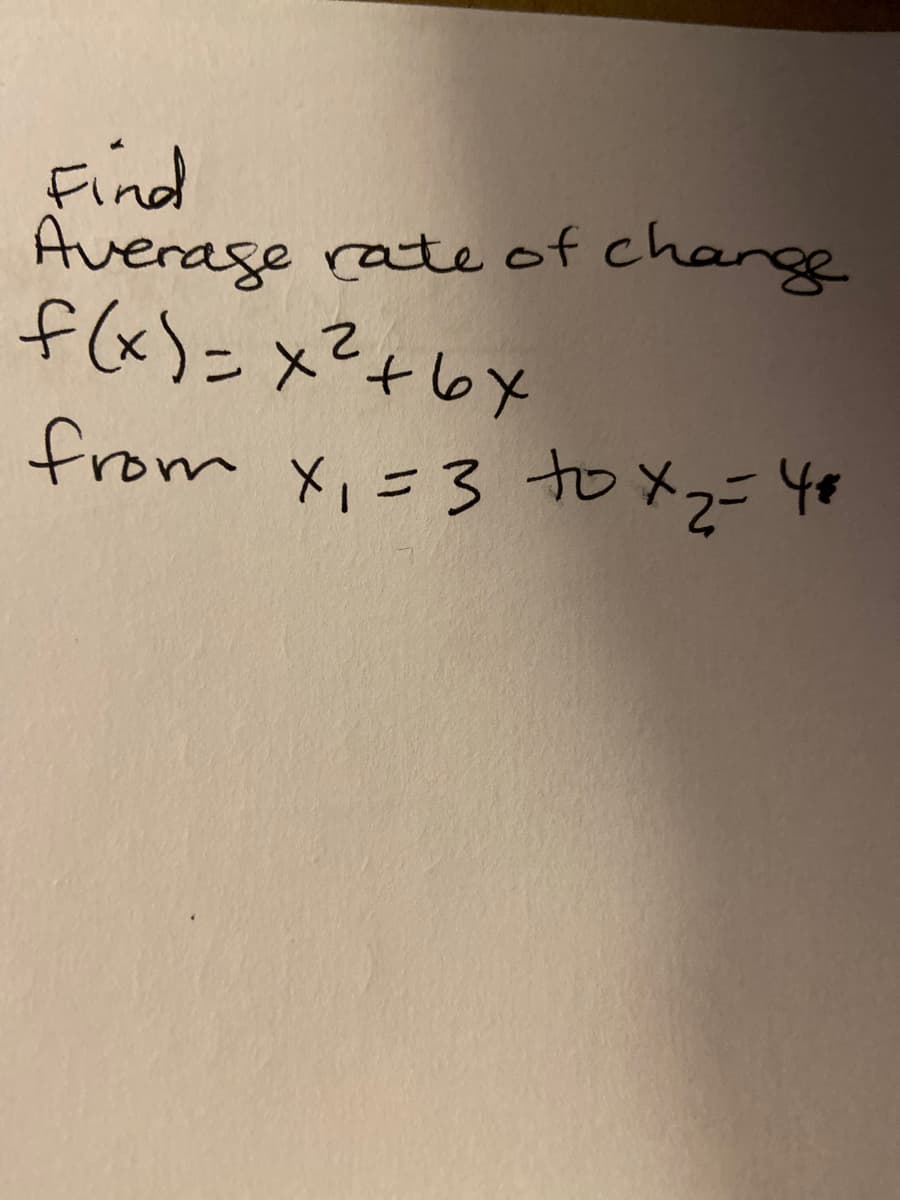 Find
Average rate of change
f(x)=x²+6x
from xi=3 to メz40
