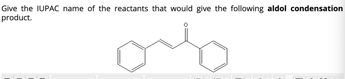 Give the IUPAC name of the reactants that would give the following aldol condensation
product.
