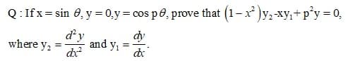 Q:Ifx= sin 6, y = 0,y = cos pe, prove that (1-x )y,-xy,+p°y = 0,
dy
and y1
dy
where y2
%3D
