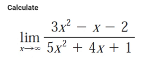 Calculate
lim
X-∞
3x²-x-2
X
5x² + 4x + 1