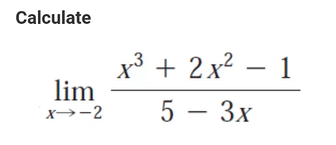 Calculate
lim
X→-2
x³ + 2x² - 1
5 - 3x