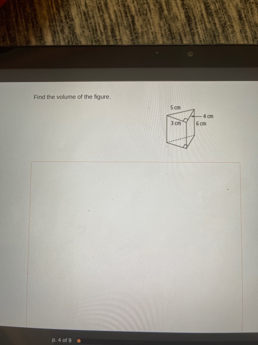 Find the volume of the figure.
5 сm
4 cm
3 ст
6 cm
p. 4 of 9
