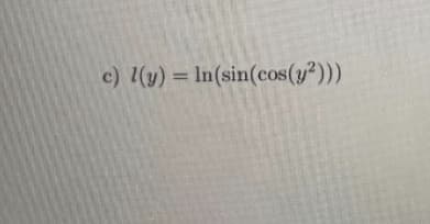 1(y) = In(sin(cos(y²)))
%3D
