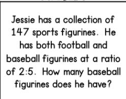 Jessie has a collection of
147 sports figurines. He
has both football and
baseball figurines at a ratio
of 2:5. How many baseball
figurines does he have?
