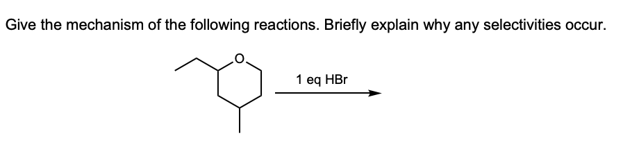 Give the mechanism of the following reactions. Briefly explain why any selectivities occur.
1 eq HBr
