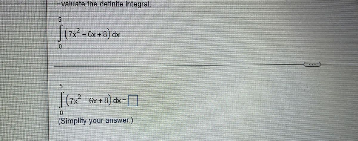 Evaluate the definite integral.
7x
6x + 8) dx
|(7x - 6x + 8) dx=
]
0.
(Simplify your answer)
