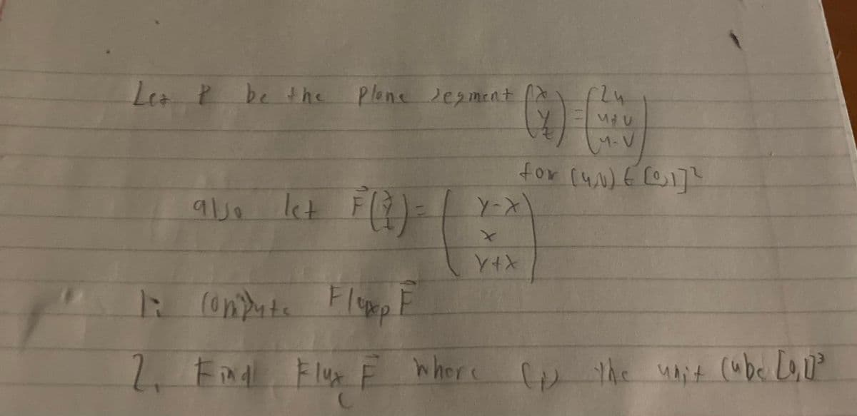 Les P be the
Plone Jegment
also let
le+ F( ² ) =
• Compute Fluxp F
2. Find Flux F
24
(7)
MU
M-V
for [4/1) ( [01] ²
Y-X
Y+X
where IN the unit (ubc [0,11³