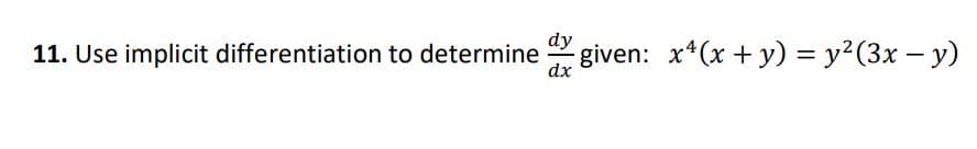 11. Use implicit differentiation to determine
dx
dy
given: x*(x + y) = y²(3x – y)
%3D
