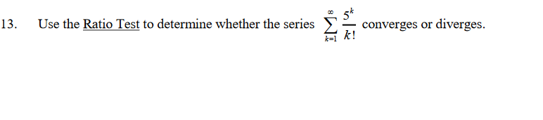 13.
Use the Ratio Test to determine whether the series
converges or diverges.
