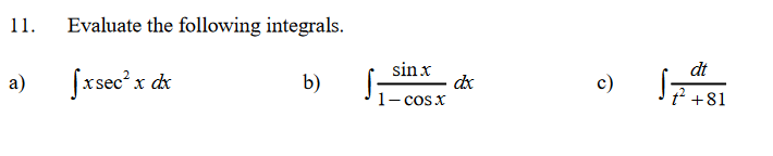 11.
Evaluate the following integrals.
sin x
dx
1- cosx
dt
a)
fxsec? x dk
b)
c)
2 +81

