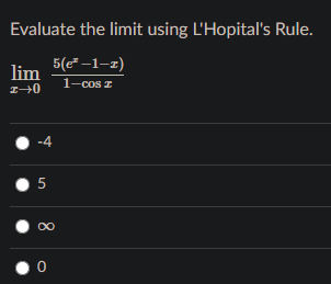 Evaluate the limit using L'Hopital's Rule.
5(e –1-z)
lim
1-cos I
-4
5
00
