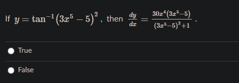 dy
30z (3z³–5)
If y = tan-1(3r³ – 5)² , then
dz
(375–5)² +1
True
False
