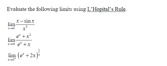 Evaluate the following limits using L'Hopital's Rule.
x– sin x
lim
e* +x?
lim
x* e* +x
lim (e* +2x)
