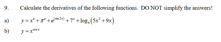 Calculate the derivatives of the following functions. DO NOT simplify the answers!
y =x° +7° +em2) + 7* + log, (5x +9x)
(sin
a)
b)
.cosx
y=x*x
9.
