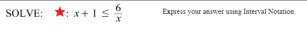 6.
k: x+ 1 <
SOLVE:
Express your answer using Interval Notation.
