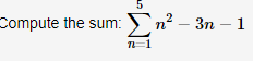 Compute the sum: n² – 3n – 1
