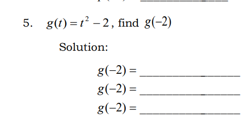 5. g(t) = t – 2, find g(-2)
Solution:
g(-2) =
g(-2) =
g(-2) =
