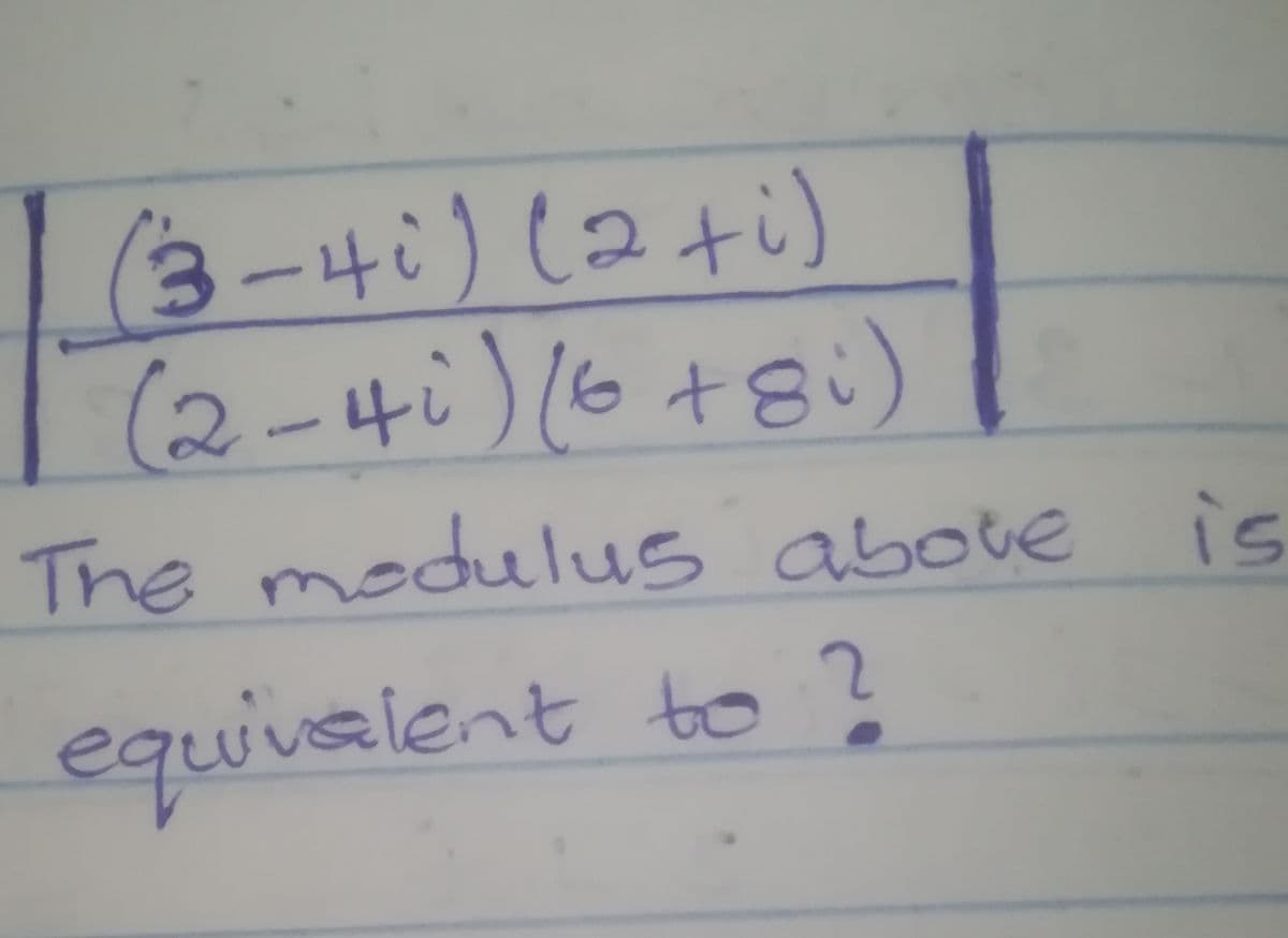 (3-4i)+)
(2-4i)6+8)
The modulus above
is
2.
equivaient to
