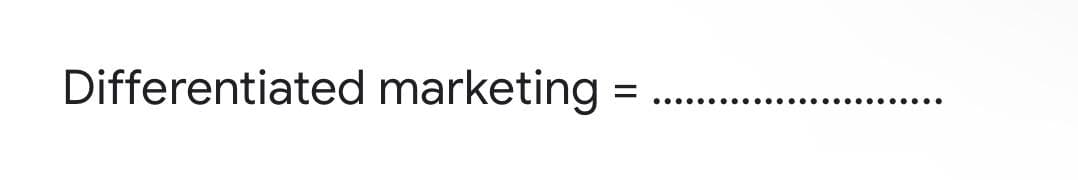 Differentiated marketing
=
.......