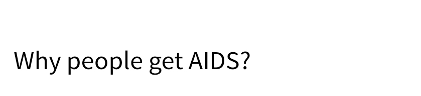 Why people get AIDS?
