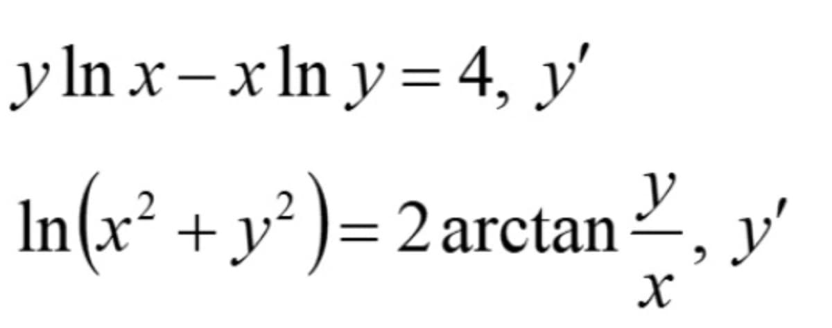 y ln x– x In y = 4, y'
y
In(x² + y² )= 2 arctan2, y'
X
