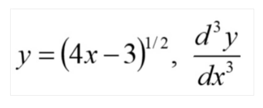 y = (4x-3) ¹/²₂
d'y
3
dx ³