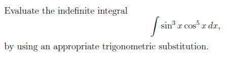 Evaluate the indefinite integral
sin r cos r dr,
by using
an appropriate trigonometric substitution.
