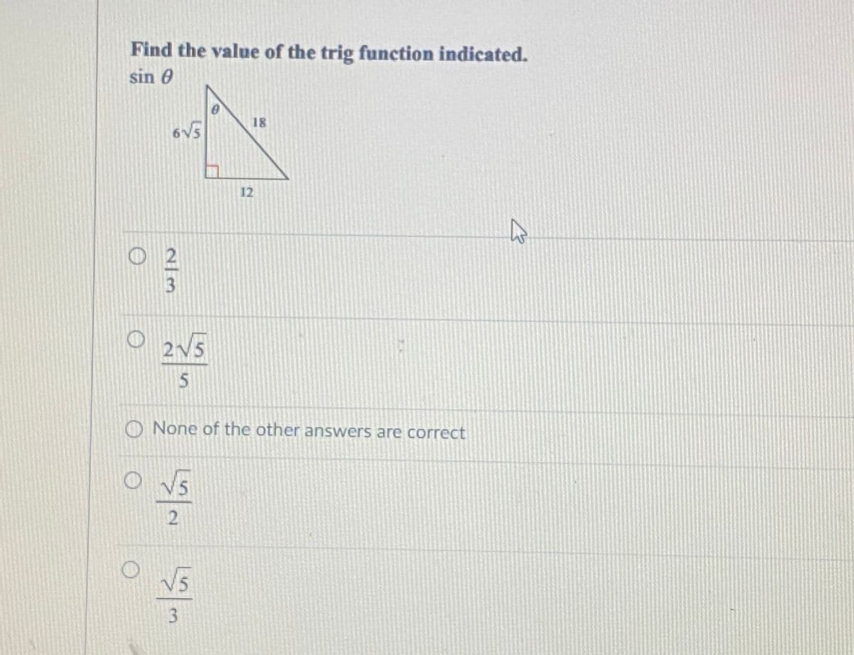 Find the value of the trig function indicated.
sin 0
18
6V5
12
O 2v5
2V5
O None of the other answers are correct
V5
2.
V5
3.
2/3
