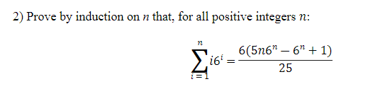 2) Prove by induction on n that, for all positive integers n:
6(5n6" – 6" + 1)
>i6' =
25
