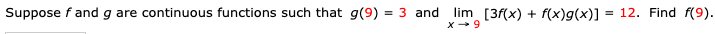 = 3 and lim [3f(x) +
Suppose f and g are continuous functions such that g(9)-
12. Find f(9)
f(x)g(x)
x9
