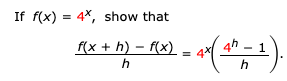 If f(x) 4*, show that
4h-1
f(x h) f(x)
h
h
