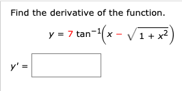 Find the derivative of the function.
y 7 tan(x-
1x
y'
