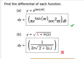 Find the differential of each function.
(a) y = etan(at)
(re"
tan(xt) gec²nt) dt
Pa1)di
dy =
sec“nt) dt
пе
(b) y = V1+ In(z)
dy =
2zv 2 + In z
