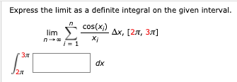 Express the limit as a definite integral on the given interval.
cos(x)
Дх, [2л, Зл]
X;
lim
Зл
dx
27
