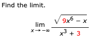 Find the limit.
9x6
- X
lim
x 00
x34
3
