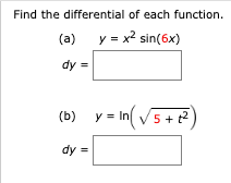 Find the differential of each function.
(a)
y = x? sin(6x)
dy =
(b) y = In(V5+2)
dy =
