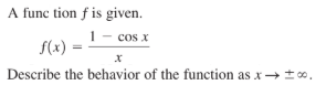 A func tion f is given.
1- cos x
f(x)
Describe the behavior of the function as x→t0.
