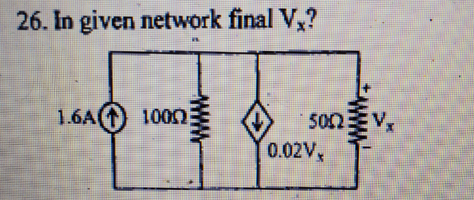 26. In given network final V,?
1.6A( 1000
S00
0.02V,
www
